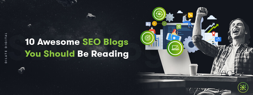 10 Awesome SEO Blogs You Should Be Reading