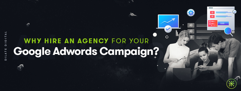 Why Hire An Agency for Your Google Adwords Campaign?